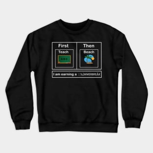 Teach Then Beach I Am Earning A Summer Break Crewneck Sweatshirt